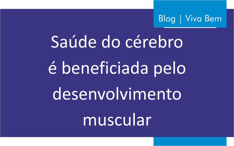 Saúde do cérebro é beneficiada pelo desenvolvimento muscular