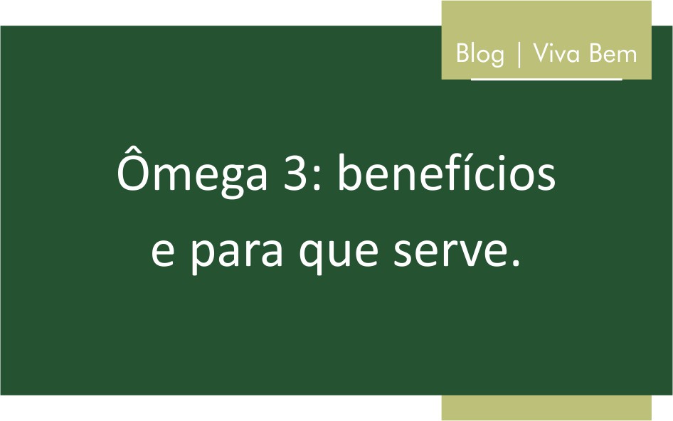 Ômega 3: benefícios e para que serve