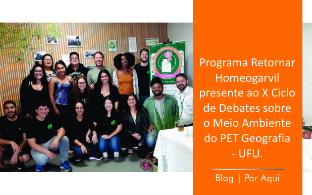 Programa Retornar Homeogarvil presente ao X Ciclo de Debates sobre o Meio Ambiente do PET Geografia/UFU.