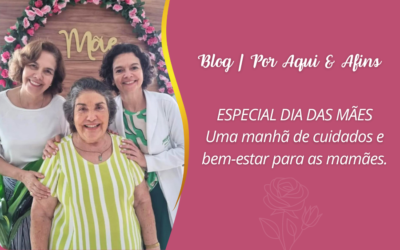 Especial Dia das Mães | Uma manhã de cuidados e bem-estar para as mamães.