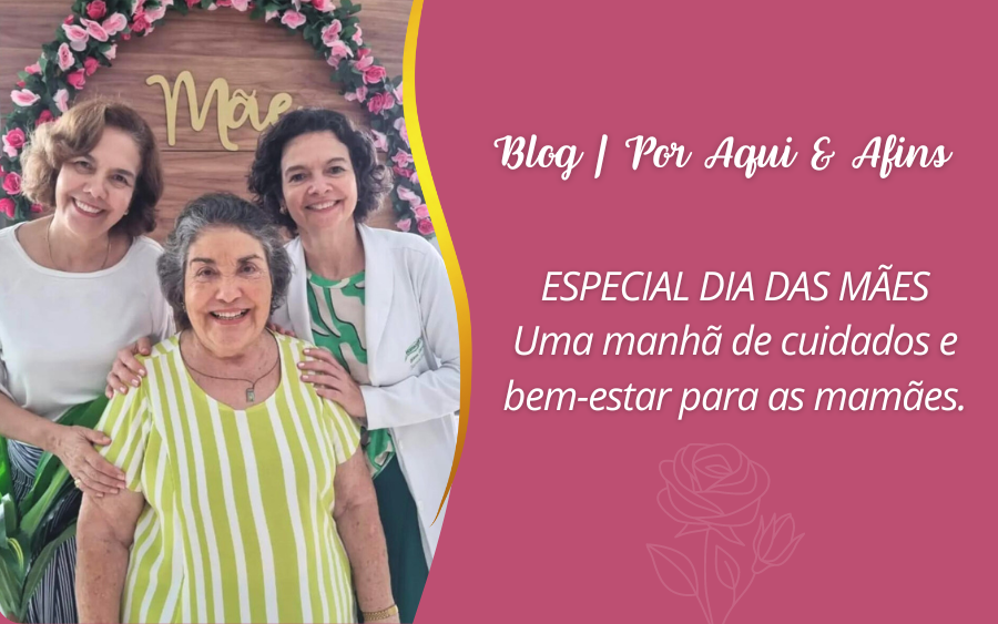 Especial Dia das Mães | Uma manhã de cuidados e bem-estar para as mamães.