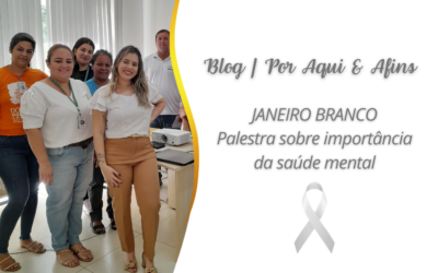 Janeiro Branco: Palestra sobre importância da saúde mental