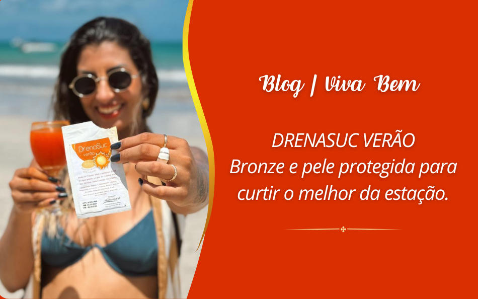 Drena Suc Verão|Bronze e pele protegida para curtir o melhor da estação.