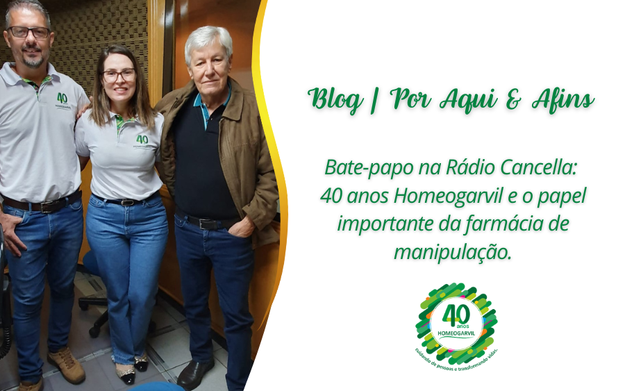 Bate-papo Rádio Cancella: 40 anos Homeogarvil e o papel importante da farmácia de manipulação.