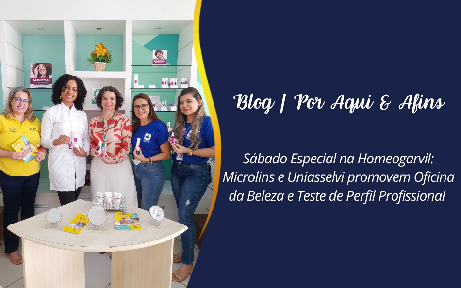 Sábado Especial na Homeogarvil: Microlins e Uniasselvi Promovem Oficina da Beleza e Teste de Perfil Profissional