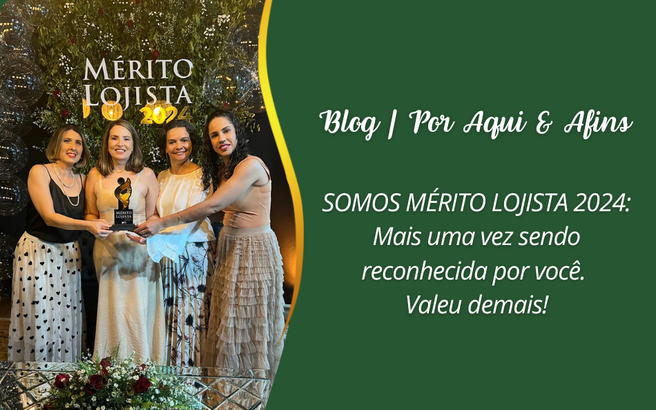 Somos Mérito Lojista 2024: Mais uma vez sendo reconhecida por você. Valeu demais!