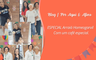 Arraiá Homeogarvil: cuidado e conexão com quem faz parte da nossa história