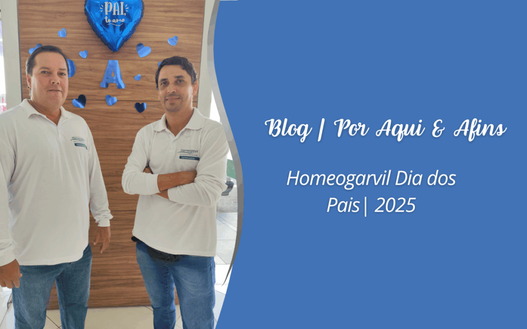 Dia dos Pais Homeogarvil 2025